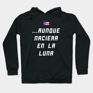 Boricua Aunque Naciera en la Luna Puerto Rican Proud Hoodie